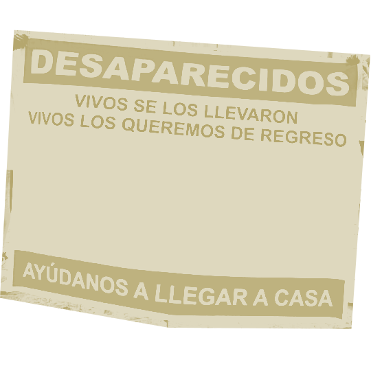 cartel mostrando desaparecidos, vivos se los llevaron, vivos los queremos, ayúdanos a llegar a casa
